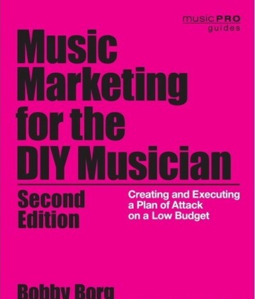 Music Marketing for the DIY Musician: Creating and Executing a Plan of Attack on a Low Budget (Music Pro Guides) 2nd Edition